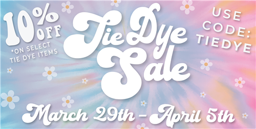 10% off Tie Dye Sale March 29- April 5th